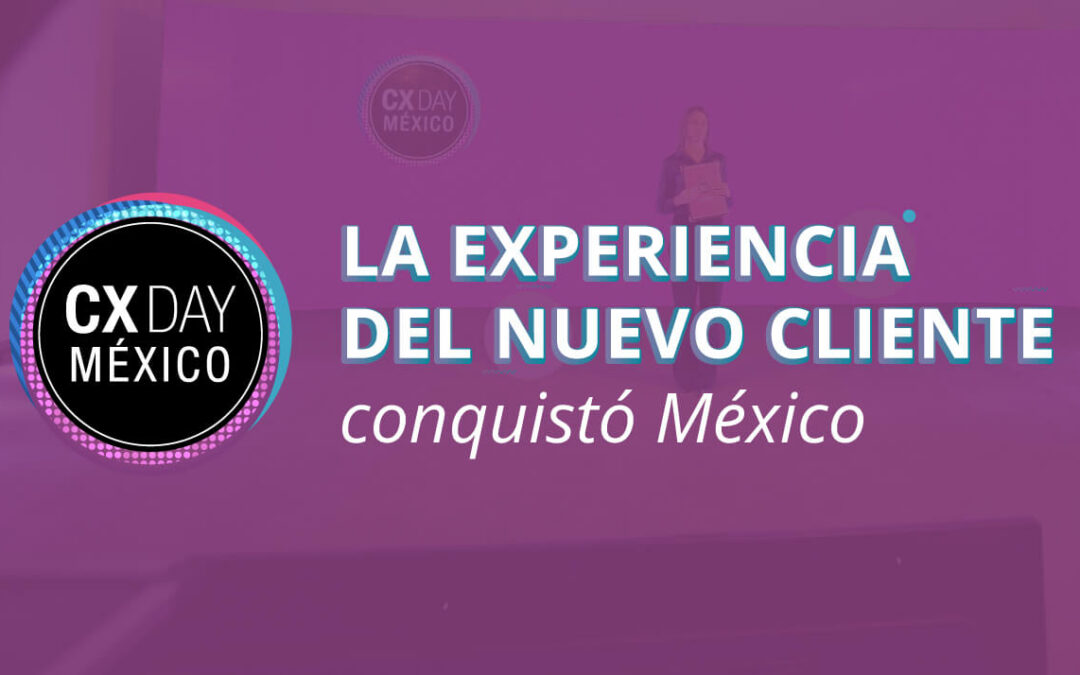 La Experiencia del nuevo cliente conquistó México